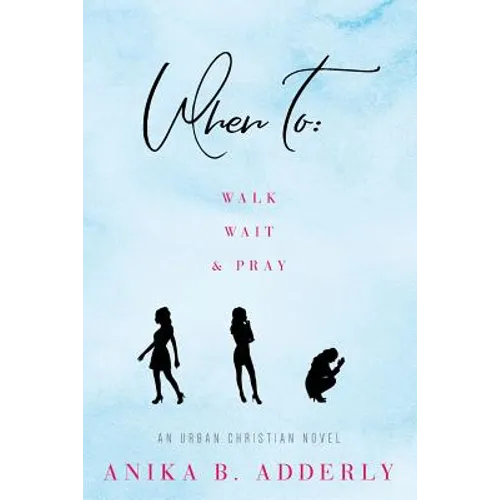 When To Walk, Wait and Pray: An Urban Christian Novel: Walk, Wait and Pray