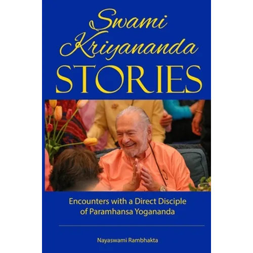 Swami Kriyananda Stories: Encounters With a Direct Disciple of Paramhansa Yogananda
