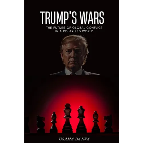 Trump's Wars: The Future of Global Conflict in a Polarized World