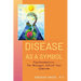 Disease as a Symbol: Psychosomatics - The Messages Behind Your Symptoms