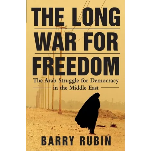 The Long War for Freedom: The Arab Struggle for Democracy in the Middle East