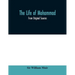 The life of Mohammad: from original sources