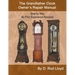 The Grandfather Clock Owner's Repair Manual, Step by Step No Prior Experience Required