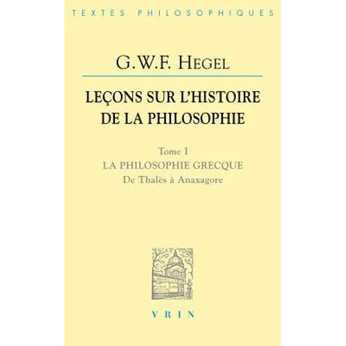 Lecons Sur l'Histoire de la Philosophie I: La Philosophie Grecque. de Thales a Anaxagore