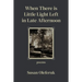 When There Is Little Light Left in Late Afternoon