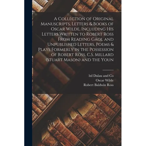 A Collection of Original Manuscripts, Letters & Books of Oscar Wilde, Including his Letters Written to Robert Ross From Reading Gaol and Unpublished L