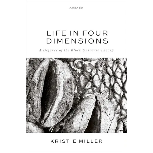 Life in Four Dimensions: A Defence of the Block Universe Theory