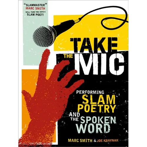 Take the Mic: The Art of Performance Poetry, Slam, and the Spoken Word