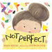 Not Perfect