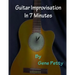 Guitar Improvisation In 7 Minutes: How To Improvise On Guitar And Sound Like You Know What You Are Doing