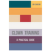 Clown Training: A Practical Guide