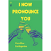 I Now Pronounce You