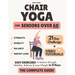 The Complete Guide to Chair Yoga for Seniors Over 60: 40+ Low-Impact Easy Exercises to Restore Strength, Mobility, Balance, and Lose Weight in 21 Days