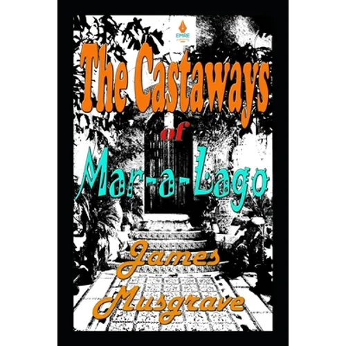 The Castaways of Mar-a-Lago: An Absurdity Drama Novelette