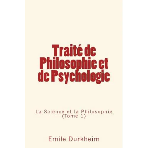 Traité de Philosophie et de Psychologie: La Science et la Philosophie (Tome 1)