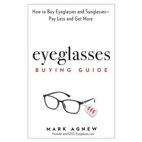Eyeglasses Buying Guide: How to Buy Eyeglasses and Sunglasses -- Pay Less and Get More
