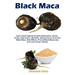 Black Maca: Users Guide Against Erectile Dysfunction, Cancer, Virility, Depression. (Benefits, Approaches to Consume Black Maca, Side Effects, Pros of