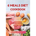 6 Meals Diet Cookbook: A Selection of the Most Delicious Recipes to Gain Energy, Lose Weight and Feel Good