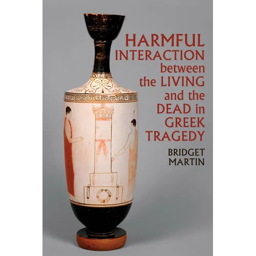 Harmful Interaction between the Living and the Dead in Greek Tragedy