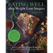 Eating Well After Weight Loss Surgery: Over 150 Delicious Low-Fat High-Protein Recipes to Enjoy in the Weeks, Months, and Years After Surgery
