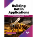 Building Kotlin Applications: A Comprehensive Guide for Android, Web, and Server-Side Development