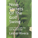 Nine Secrets of the Golf Swing: Lester Rivera Golf the Golf Machine Tgm