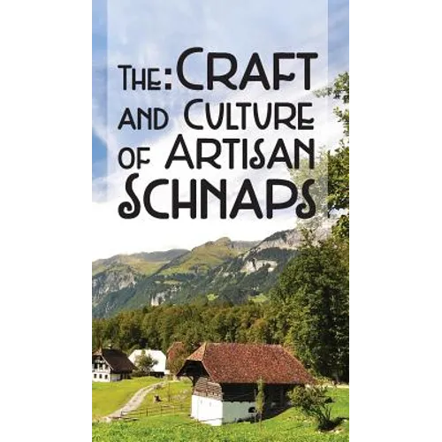 The Craft & Culture of Artisan Schnaps