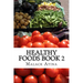 Healthy Foods Book 2: The Ultimate Guide To Healthy Foods And Healthy Cooking!