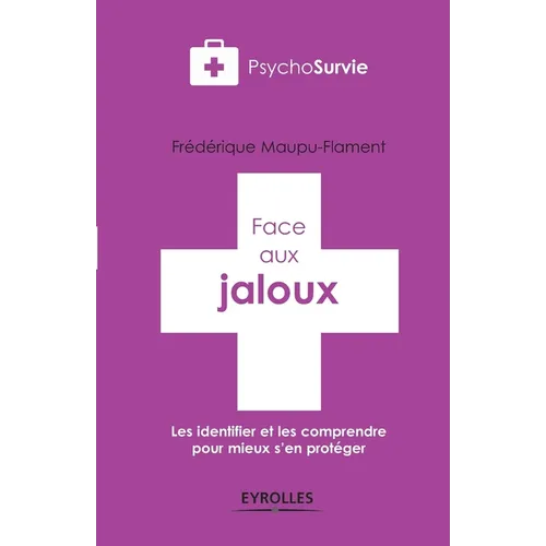 Face aux jaloux: Les identifier et les comprendre pour mieux s'en protéger.
