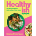 Healthyish: All the Goodness with None of the Fuss