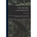 The Model Locomotive: Its Design and Construction; a Practical Manual On the Building and Management of Miniature Railway Engines