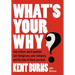 What's Your Why?: How a three-word question can change you, your company, and the lives of those you lead