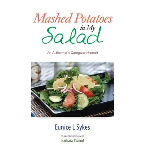 Mashed Potatoes in My Salad: An Alzheimer's Caregiver Memoir