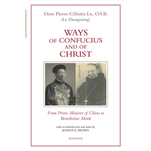 Ways of Confucius and of Christ: From Prime Minister of China to Benedictine Monk