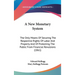 A New Monetary System: The Only Means Of Securing The Respective Rights Of Labor And Property And Of Protecting The Public From Financial Rev