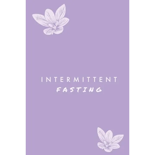 Intermittent Fasting: You Can Daily Track Your Food & Water, Weight Loss Tracker, Plus Goals Log, Journal, Diary