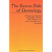Sunny Side of Genealogy. a Humorous Collection of Anecdotes, Poems, Wills, Epitaphs, and Other Miscellany from Genealogy (Repr W/New Matter)
