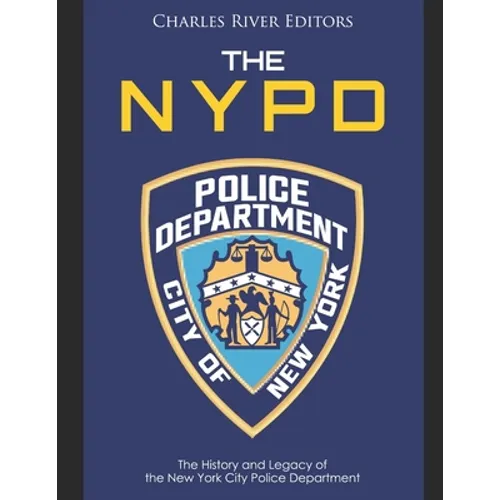 The NYPD: The History and Legacy of the New York City Police Department