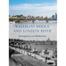 Waterloo Bridge and London River: Investigations and Reflections