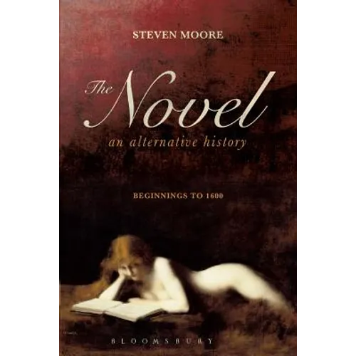 The Novel: An Alternative History: Beginnings to 1600