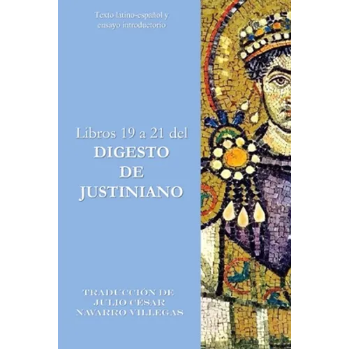 Libros 19 a 21 del Digesto de Justiniano: Texto latino-español y ensayo introductorio - Paperback