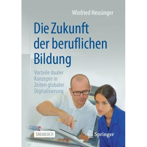 Die Zukunft Der Beruflichen Bildung: Vorteile Dualer Konzepte in Zeiten Globaler Digitalisierung