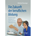 Die Zukunft Der Beruflichen Bildung: Vorteile Dualer Konzepte in Zeiten Globaler Digitalisierung