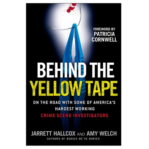 Behind the Yellow Tape: On the Road with Some of America's Hardest Working Crime Scene Investigators