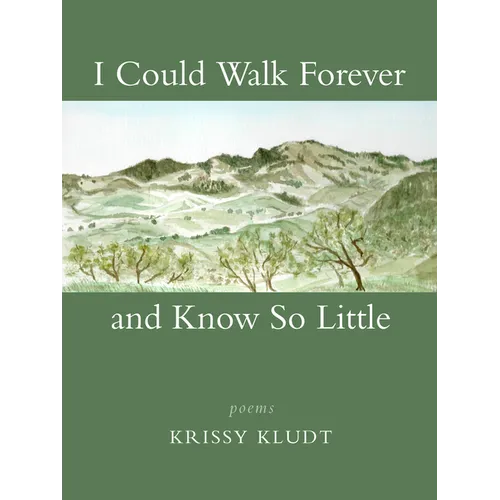 I Could Walk Forever and Know So Little: Poems
