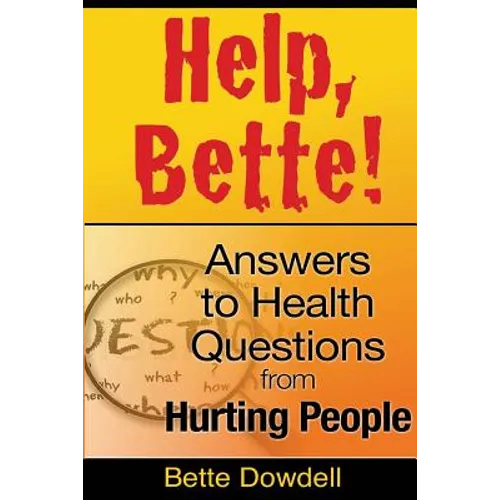 Help, Bette!: Answers to Health Questions from Hurting People