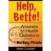 Help, Bette!: Answers to Health Questions from Hurting People