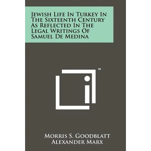 Jewish Life In Turkey In The Sixteenth Century As Reflected In The Legal Writings Of Samuel De Medina