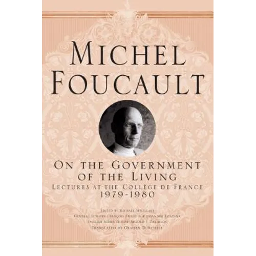 On the Government of the Living: Lectures at the Collège de France, 1979-1980