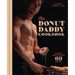 The Donut Daddy Cookbook: Sugar & Seduction in 69 Recipes [A Dessert Cookbook]